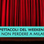 Milano: un weekend ricco di spettacoli teatrali per tutti i gusti