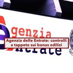 Controlli fiscali intensificati: l’Agenzia delle Entrate verifica le agevolazioni edilizie